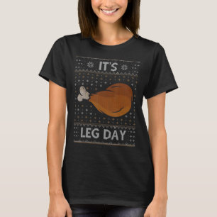 It's Leg Day Workout Turkey Thanksgiving Ugly Sw T-Shirt