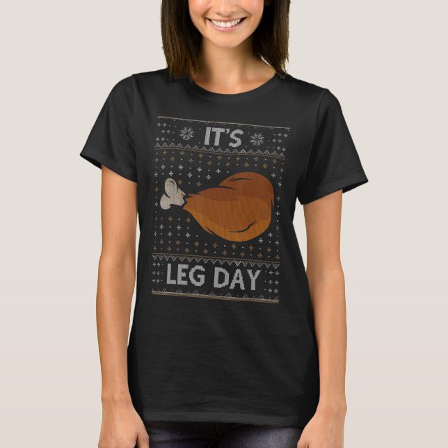 It's Leg Day   Workout Turkey Thanksgiving Ugly Sw T-Shirt (Front)