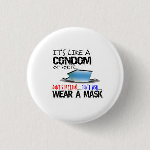 Its Like a Condom of Sorts Wear a Mask 3 Cm Round Badge
