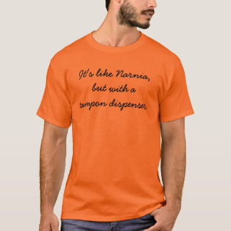 It's like Narnia,but with atampon dispenser. T-Shirt
