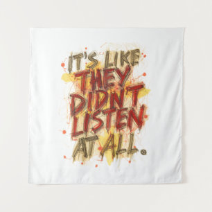 Its Like They Didn't Listen At All Tapestry