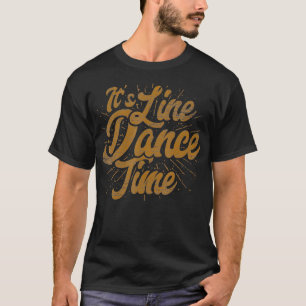 Its Line Dance Time Cowboy Rodeo Bull Riding Line  T-Shirt
