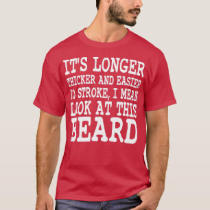 Its Longer Thicker And Easier To Stroke I Mean Loo T-Shirt