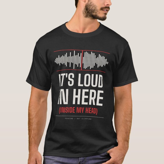 It's Loud In Here (Inside My Head) - Overthinking  T-Shirt (Front)