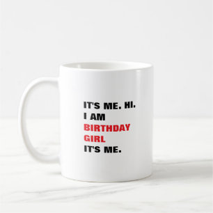 It's me, Birthday girl Coffee Mug