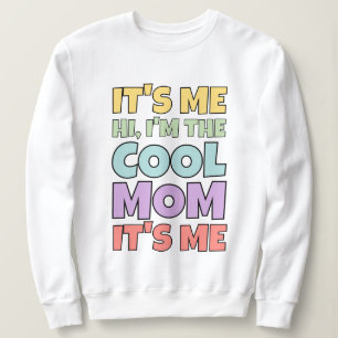 It's Me Hi Cool Mum Quote Colourful Gift For Mothe Sweatshirt