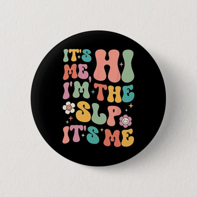 It's Me Hi I’m The SLP Speech Pathology Appreciati 6 Cm Round Badge (Front)