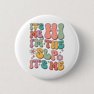 It's Me Hi I’m The Slp Speech Pathology Appreciati 6 Cm Round Badge