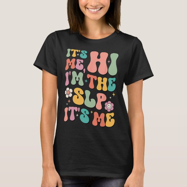 It's Me Hi I’m The SLP Speech Pathology Appreciati T-Shirt (Front)