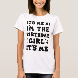 It's Me Hi I'm Birthday Girl It's Me For Girls Wom T-Shirt