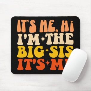 It's Me Hi I'm The Big Sis Its Me Funny Big Sister Mouse Mat