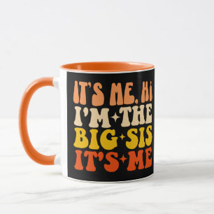 It's Me Hi I'm The Big Sis Its Me Funny Big Sister Mug
