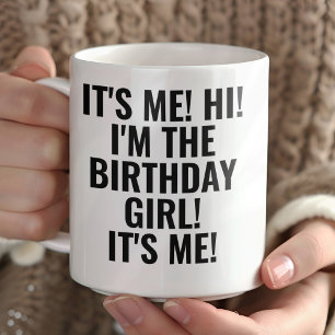 It's Me Hi I'm the Birthday Girl! Funny Mug