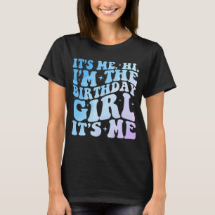 It's Me Hi I'm The Birthday Girl It's Me Birthday T-Shirt