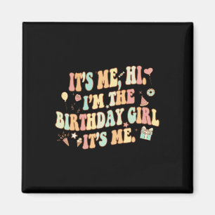 Its Me Hi Im The Birthday Girl Its Me Fun Birthday Magnet