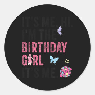 Its Me Hi Im The Birthday Girl Its Me Kids Birthda Classic Round Sticker