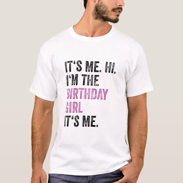 Its Me Hi Im The Birthday Girl Its Me Kids Birthda T-Shirt (Front)