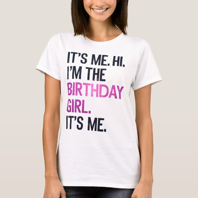 It's Me Hi I'm The Birthday Girl,Perfect Birthday  T-Shirt (Front)
