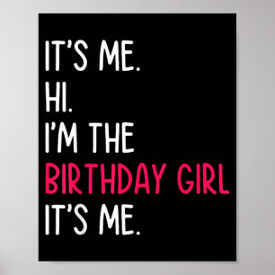 Its Me Hi Im The Birthday Girl Quote Poster