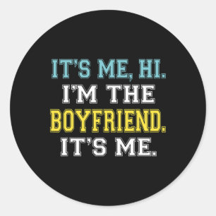 It's Me Hi I'm The Boyfriend It's Me Fun Quote For Classic Round Sticker