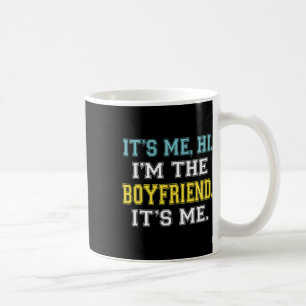 It's Me Hi I'm The Boyfriend It's Me Fun Quote For Coffee Mug