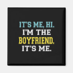 It's Me Hi I'm The Boyfriend It's Me Fun Quote For Magnet