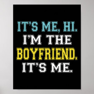 It's Me Hi I'm The Boyfriend It's Me Fun Quote For Poster