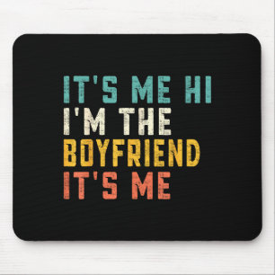 It's Me Hi I'm The Boyfriend It's Me Funny Daddy D Mouse Mat