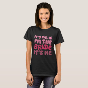 It's Me Hi I'm The Bride Bachelorette Party T-Shirt