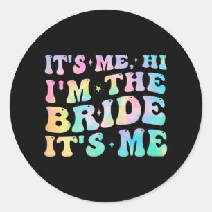 Its Me Hi I'm The Bride Its Me Bride Gifts For Bac Classic Round Sticker