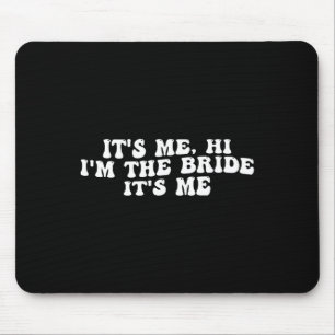 Its Me Hi I'm The Bride Its Me Funny Bride To Be W Mouse Mat