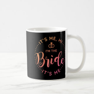Its Me Hi Im The Bride Its Me Wedding Day Bride To Coffee Mug