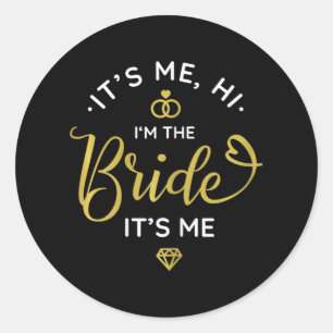Its Me Hi Im The Bride Its Me Wedding Day Women Br Classic Round Sticker