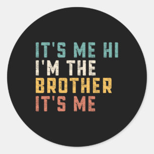 It's Me Hi I'm The Brother It's Me Fun Daddy Dad B Classic Round Sticker