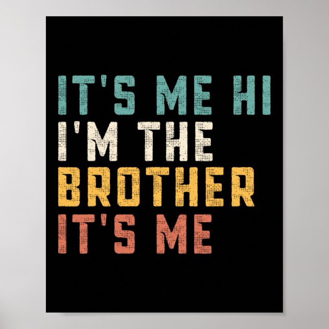 It's Me Hi I'm The Brother It's Me Fun Daddy Dad B Poster (Front)