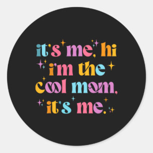 Its Me Hi Im The Cool Mum Its Me Mothers Day Cool Classic Round Sticker