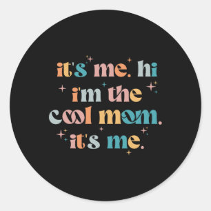 Its Me Hi Im The Cool Mum Its Me Mothers Day Groov Classic Round Sticker