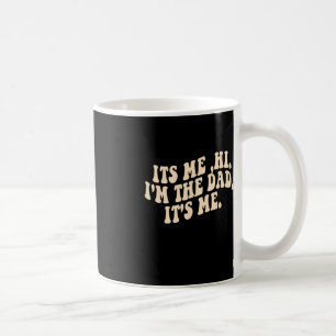 Its Me Hi I'm The DAD Its Me Coffee Mug