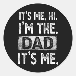 Its Me Hi Im the Dad Its Me Fathers Day Fun for Me Classic Round Sticker