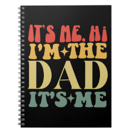 It's Me Hi I'm The Dad It's Me Funny Father's Day Notebook
