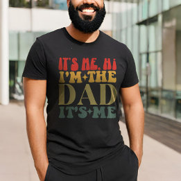 It's Me Hi I'm The Dad It's Me Funny Father's Day T-Shirt