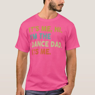 It'S Me Hi I'M The Dance Dad It'S Me T-Shirt