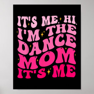 It's Me Hi I'm The Dance Mum It's Me Mother's Day Poster