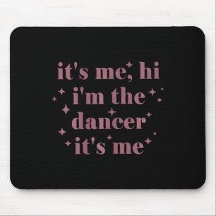 Its Me Hi Im The Dancer Its Me Dancing Women Dance Mouse Mat