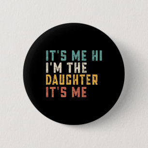 It's Me Hi I'm The Daughter It's Me Fun Daddy Dad 6 Cm Round Badge