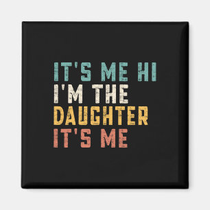 It's Me Hi I'm The Daughter It's Me Fun Daddy Dad  Magnet