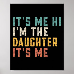 It's Me Hi I'm The Daughter It's Me Fun Daddy Dad Poster