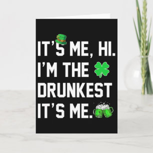Its Me Hi I'm The Drunkest Its Me Funny St Patrick Card