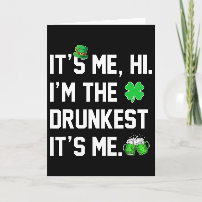 Its Me Hi I'm The Drunkest Its Me Funny St Patrick Card (Front)