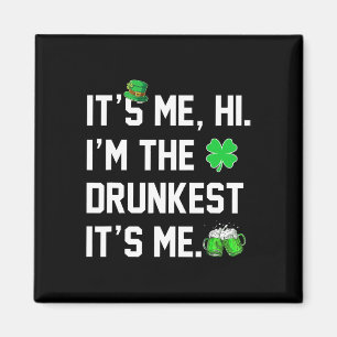 Its Me Hi I'm The Drunkest Its Me Funny St Patrick Magnet